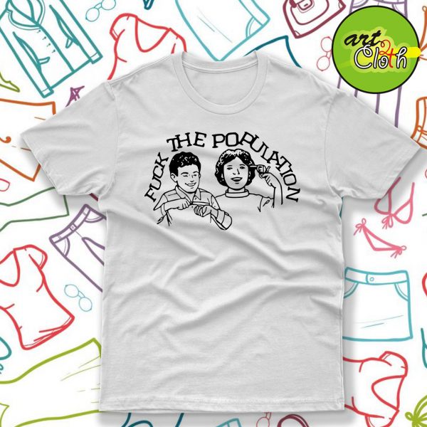 Fuck The Population T Shirt