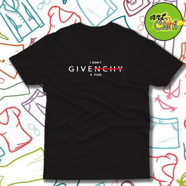 I Dont Givenchy A Fuck T Shirt