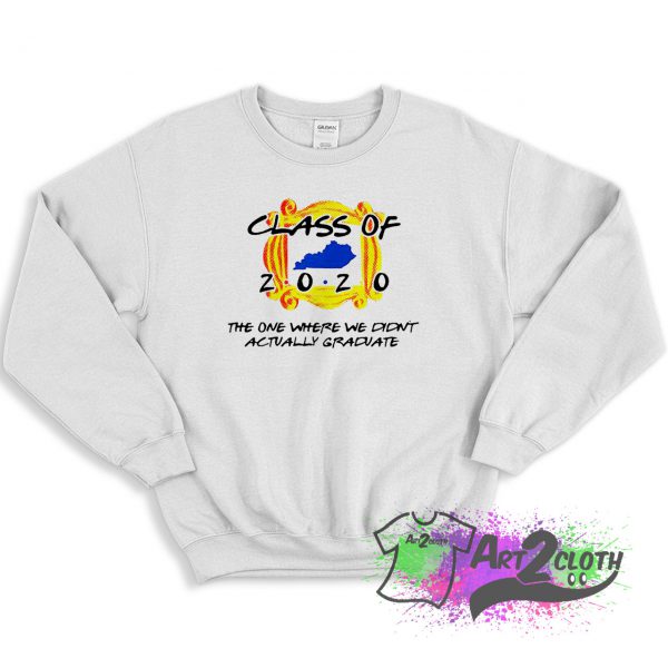 Class Of 2020 The One Where We Didnt Actually Graduate Sweatshirt