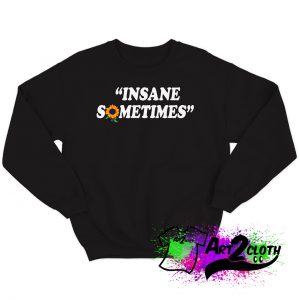 Insane Sometim Sweatshirt