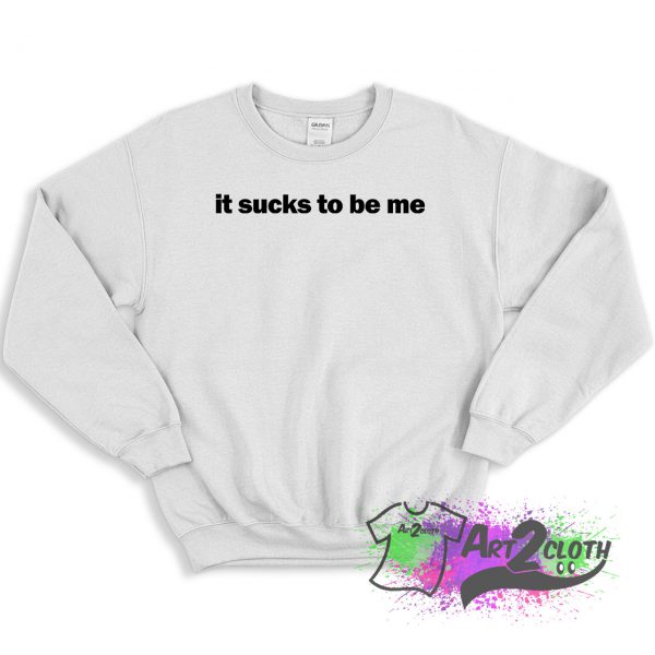 It Sucks To Be Me Sweatshirt
