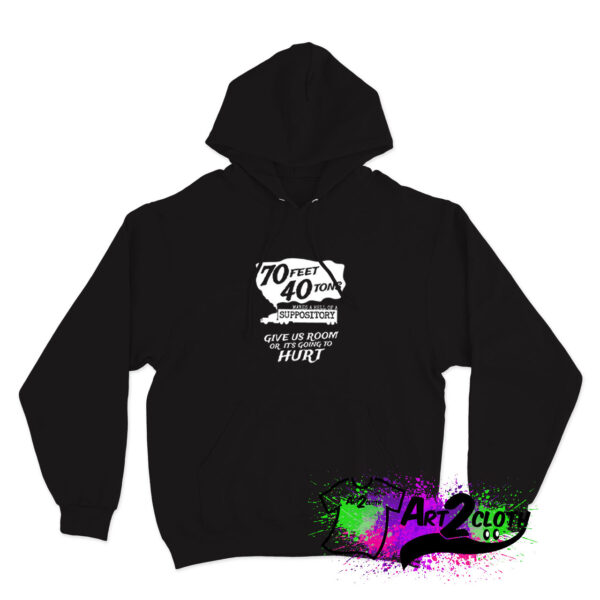 70 Feet 40 Tons Makes A Hell Of A Suppository Hoodie