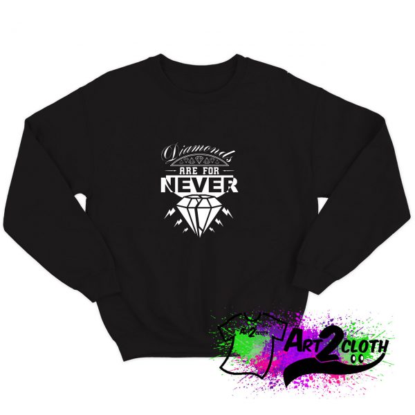 Diamonds are for never Sweatshirt