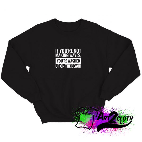 Motivational Quotation Making waves Sweatshirt