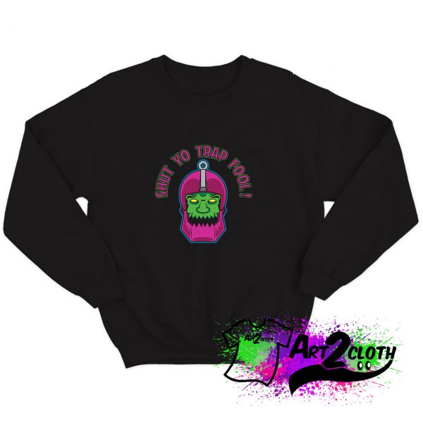 Shut Yo Trap Fool text Sweatshirt