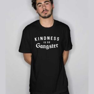 Kindness Is So Gangsta Slogan T Shirt
