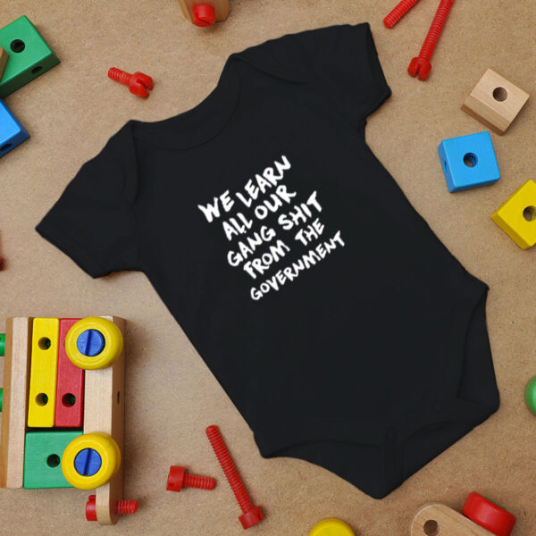 We Learn All Our Gang Shit From The Goverment Baby Onesie