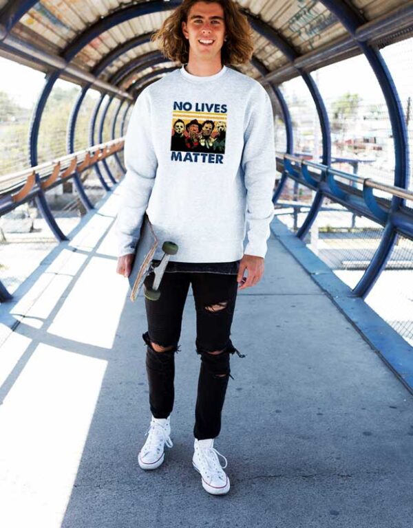 No Lives Matter Horror Movies Sweatshirt