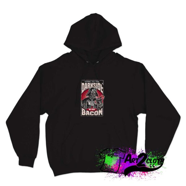 Come To The Dark Side We Have Bacon Hoodie