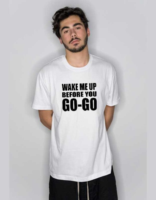 Wake Me Up Before You Go Go Wham T Shirt