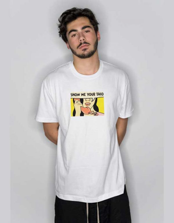Show Me Your Taco Meme T Shirt Shirt