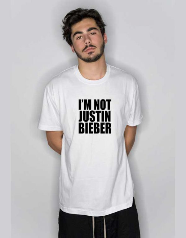 I’m Not Justin Bieber T Shirt