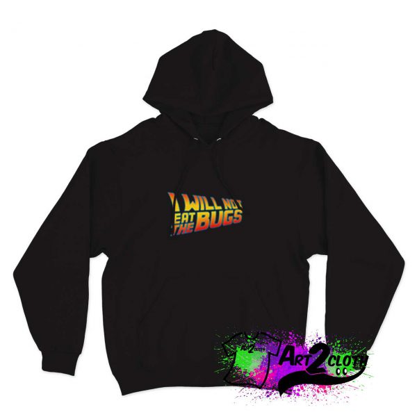I Will Not Eat The Bugs Hoodie