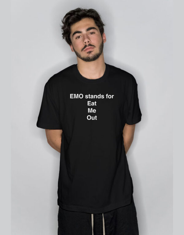 Emo Stands For Eat Me Out T Shirt