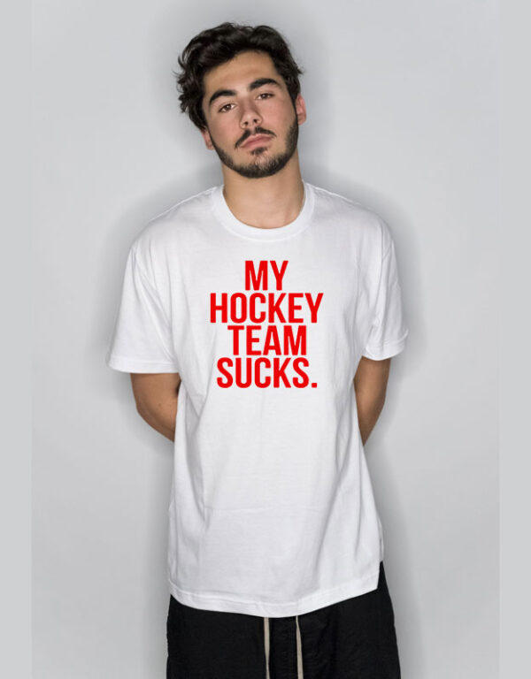 My Hockey Team Sucks T Shirt