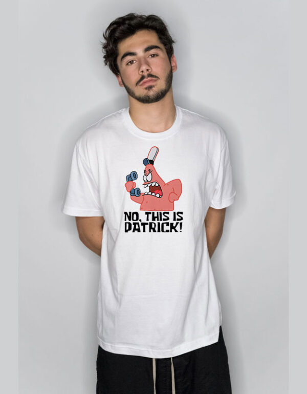 No This is Patrick T Shirt